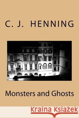 Monsters and Ghosts C. J. Henning 9781984005809 Createspace Independent Publishing Platform - książka