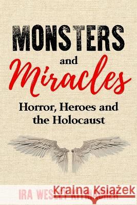 Monsters and Miracles: Horror, Heroes and the Holocaust Ira Wesley Kitmacher   9789493276215 Amsterdam Publishers - książka