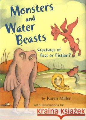 Monsters and Water Beasts: Creatures of Fact or Fiction? Karen Miller Sergio Ruzzier 9780805097412 Henry Holt & Company - książka