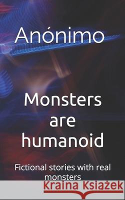 Monsters are humanoid: Fictional stories with real monsters Sandra Milena Martínez Díaz Nakemi 9798704817543 Independently Published - książka