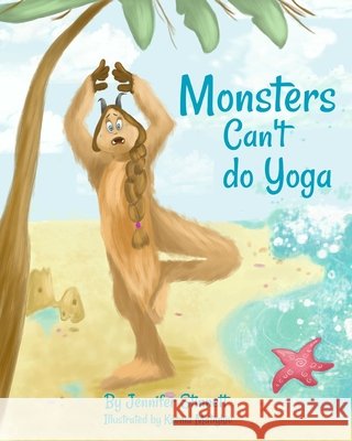 Monsters Can't do Yoga Jennifer Stinnett 9781073428106 Independently Published - książka