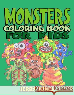 Monsters Coloring Book for Kids: Coloring Book for Kids and Toddlers, Activity Book for Boys and Girls Jerry Jones 9781986576772 Createspace Independent Publishing Platform - książka