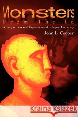 Monsters from the Id: A Study of Emotional Deprivation and Its Impact on Society Cooper, John L. 9780595180448 Authors Choice Press - książka