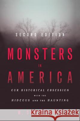 Monsters in America: Our Historical Obsession with the Hideous and the Haunting W. Scott Poole 9781481308823 Baylor University Press - książka