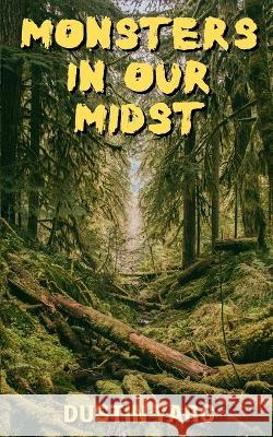 Monsters In Our Midst Dustin Yarc 9798372335158 Independently Published - książka