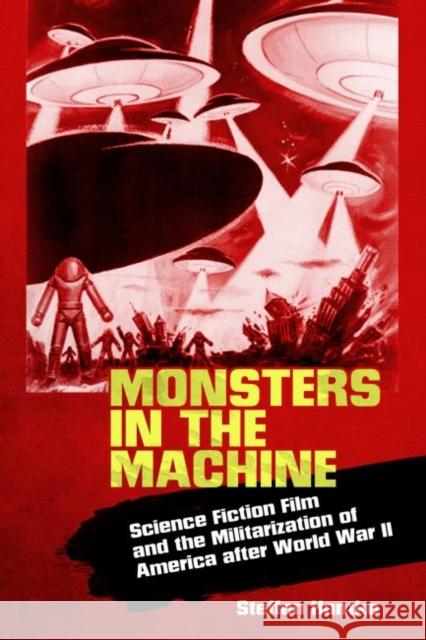 Monsters in the Machine: Science Fiction Film and the Militarization of America After World War II Steffen Hantke 9781496805652 University Press of Mississippi - książka
