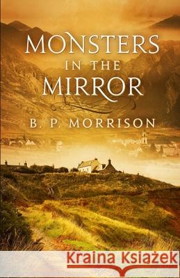 Monsters in the Mirror B. P. Morrison 9781515228431 Createspace - książka