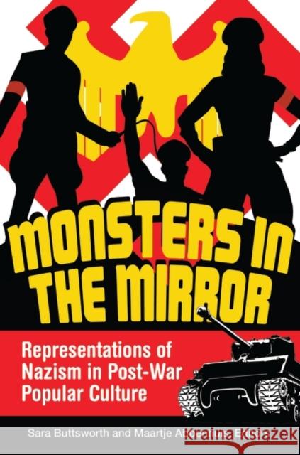 Monsters in the Mirror: Representations of Nazism in Post-War Popular Culture Buttsworth, Sara 9780313382161 Praeger Publishers - książka