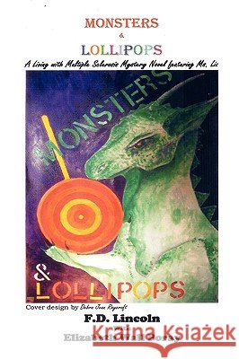 Monsters & Lollipops F.D. Lincoln, Elizabeth Wall Poray 9780615249124 Monogram Press - książka