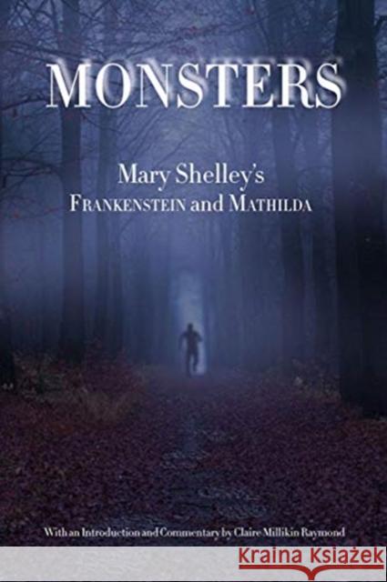 Monsters: Mary Shelley's Frankenstein and Mathilda Claire Millikin Raymond Claire Millikin Raymond 9781940939704 2leaf Press - książka