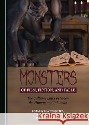 Monsters of Film, Fiction, and Fable: The Cultural Links Between the Human and Inhuman  9781527510890 Cambridge Scholars Publishing - książka