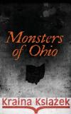 Monsters of Ohio J. C. Raphael 9781662831775 Mill City Press, Inc