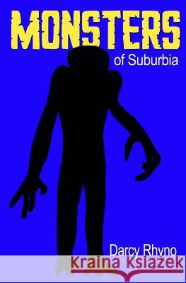 Monsters of Suburbia: A Nightmare in 24 Chapters Darcy Rhyno 9780991768509 Darcy Rhyno - książka