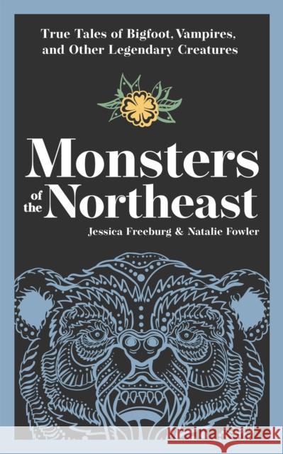 Monsters of the Northeast: True Tales of Bigfoot, Vampires, and Other Legendary Creatures Jessica Freeburg Natalie Fowler 9781647554439 Adventure Publications - książka