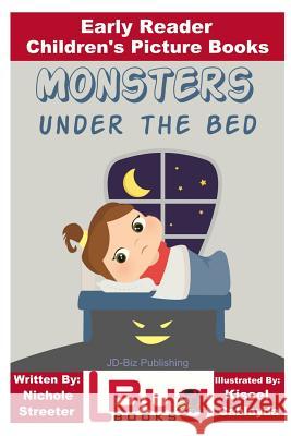 Monsters Under the Bed - Early Reader - Children's Picture Books Nichole Streeter Mendon Cottage Books                     Kissel Cablayda 9781532769023 Createspace Independent Publishing Platform - książka