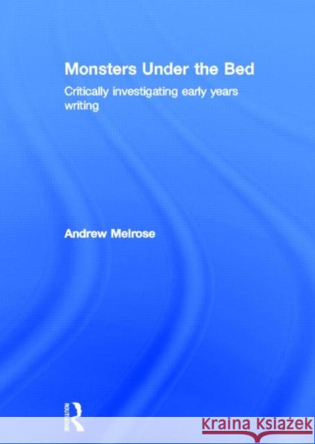 Monsters Under the Bed : Critically investigating early years writing Andrew Melrose 9780415617499  - książka