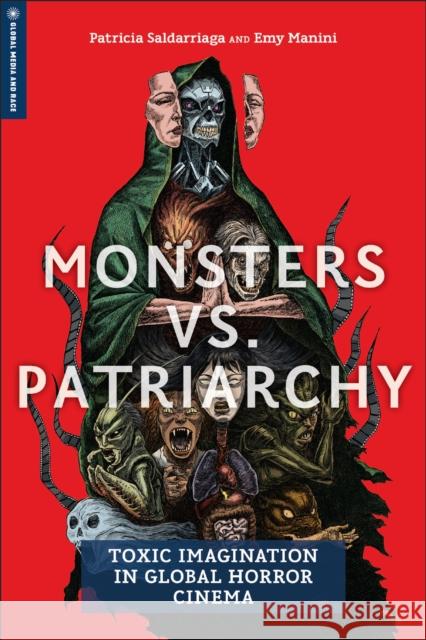 Monsters vs. Patriarchy: Toxic Imagination in Global Horror Cinema Patricia Saldarriaga Emy Manini 9781978838109 Rutgers University Press - książka
