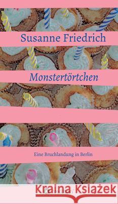 Monstertörtchen: Eine Bruchlandung in Berlin Friedrich, Susanne 9783734501203 Tredition Gmbh - książka