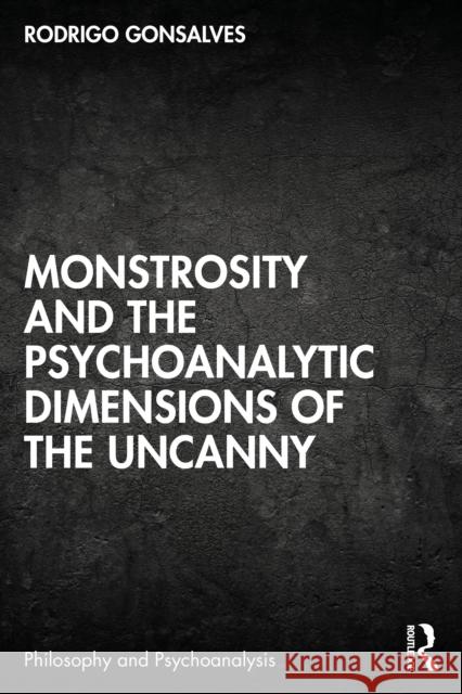 Monstrosity and the Psychoanalytic Dimensions of the Uncanny Rodrigo Gonsalves 9781032568881 Routledge - książka