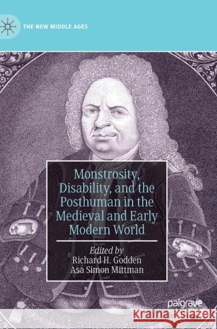 Monstrosity, Disability, and the Posthuman in the Medieval and Early Modern World Richard H. Godden Asa Simon Mittman 9783030254575 Palgrave MacMillan - książka