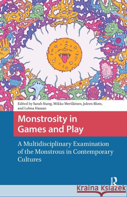 Monstrosity in Games and Play: A Multidisciplinary Examination of the Monstrous in Contemporary Cultures Sarah Stang Mikko Meril?inen Joleen Blom 9789463725682 Amsterdam University Press - książka
