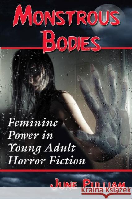 Monstrous Bodies: Feminine Power in Young Adult Horror Fiction June Pulliam 9780786475438 McFarland & Company - książka