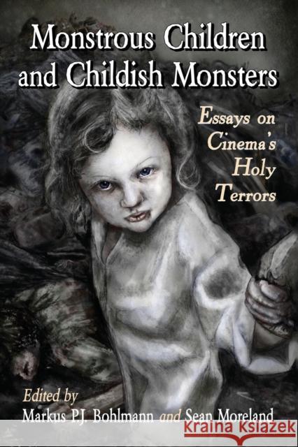 Monstrous Children and Childish Monsters: Essays on Cinema's Holy Terrors Markus P. J. Bohlmann Sean Moreland 9780786494798 McFarland & Company - książka