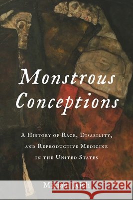 Monstrous Conceptions: A History of Race, Disability, and Reproductive Medicine in the United States Miriam Rich 9780231200325 Columbia University Press - książka