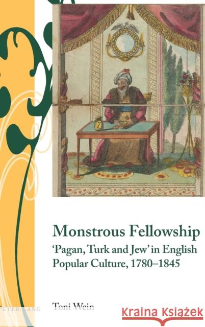 Monstrous Fellowship: 'Pagan, Turk and Jew' in English Popular Culture, 1780-1845 Armstrong, Isobel 9781787078840 Peter Lang Ltd - książka