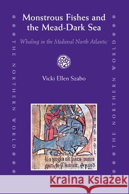 Monstrous Fishes and the Mead-Dark Sea: Whaling in the Medieval North Atlantic Vicki E. Szabo 9789004163980 Brill - książka