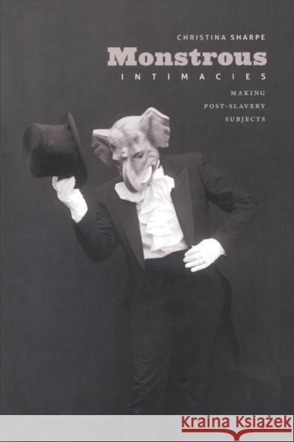 Monstrous Intimacies: Making Post-Slavery Subjects Sharpe, Christina 9780822346098 Duke University Press - książka