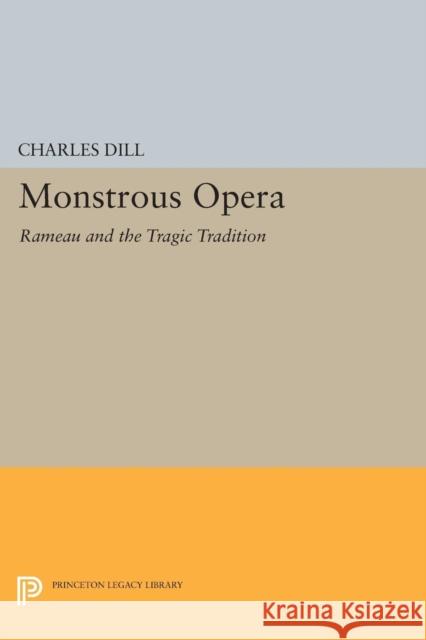 Monstrous Opera: Rameau and the Tragic Tradition Dill, Charles 9780691604145 John Wiley & Sons - książka