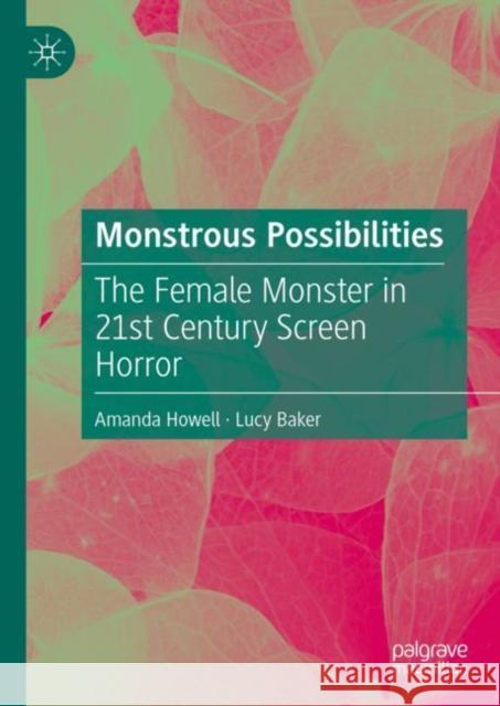 Monstrous Possibilities: The Female Monster in 21st Century Screen Horror Amanda Howell Lucy Baker 9783031128431 Palgrave MacMillan - książka