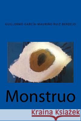 Monstruo Guillermo Garcia-Maurin 9781533356536 Createspace Independent Publishing Platform - książka