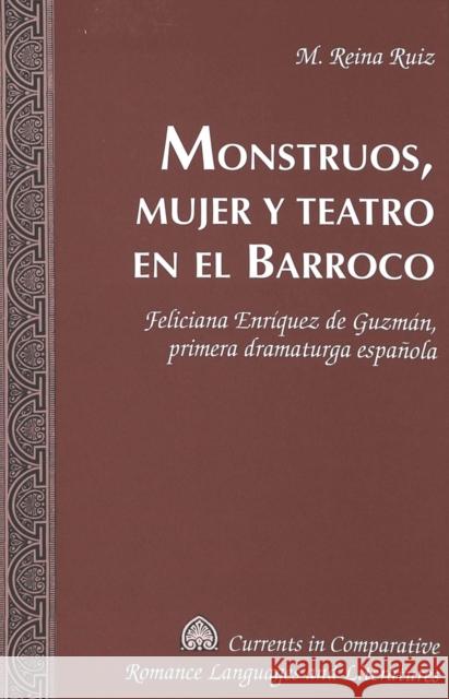 Monstruos, Mujer Y Teatro En El Barroco: Feliciana Enríquez de Guzmán, Primera Dramaturga Española Alvarez-Detrell, Tamara 9780820474434 Peter Lang Publishing Inc - książka