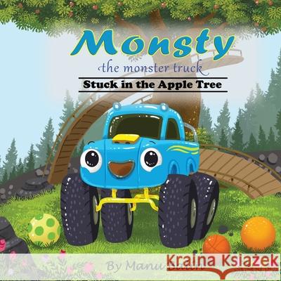 Monsty the Monster Truck Stuck In the Apple Tree Manu Balin 9781734646405 Klayu LLC - książka