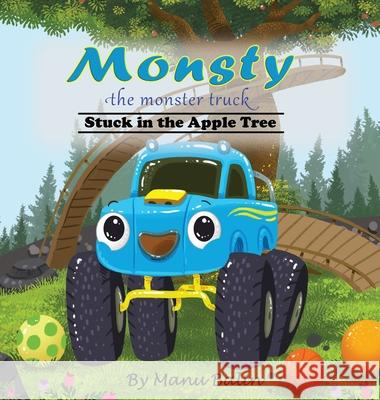 Monsty the Monster Truck Stuck In the Apple Tree Manu Balin 9781734646412 Klayu LLC - książka