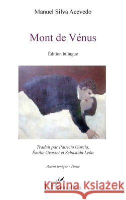 Mont de Vénus: édition bilingue Traduction par Patricio Garcia, Emilie Grosset et Sébastian Léon Garcia, Patricio, Grosset, Emilie, Silva Acevedo Manuel 9782343147772 Editions L'Harmattan - książka