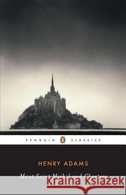 Mont-Saint-Michel and Chartres Henry Adams Raymond Carney 9780140390544 Penguin Books - książka