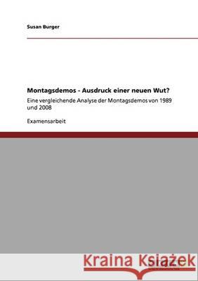 Montagsdemos als Ausdruck einer neuen Wut? : Eine vergleichende Analyse der Montagsdemos von 1989 und 2008 Susan Burger 9783640424672 Grin Verlag - książka