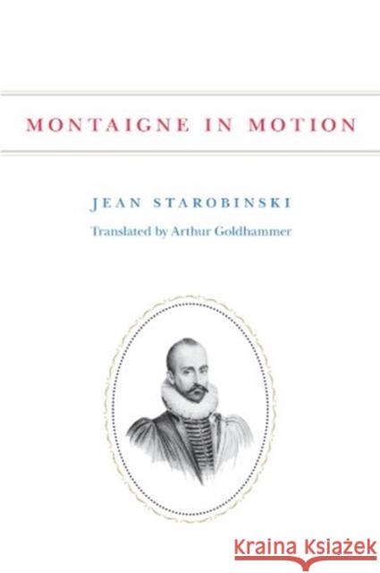 Montaigne in Motion Jean Starobinski Arthur Goldhammer 9780226771311 University of Chicago Press - książka
