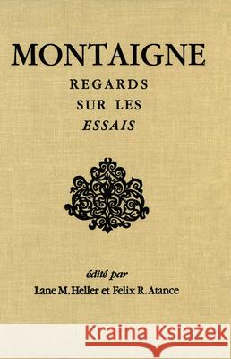 Montaigne: Regards Sur Les Essais Lane Heller Felix Atance 9780889201552 Wilfrid Laurier University Press - książka