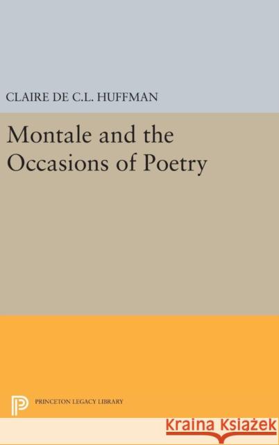 Montale and the Occasions of Poetry Claire de C. L. Huffman 9780691641232 Princeton University Press - książka
