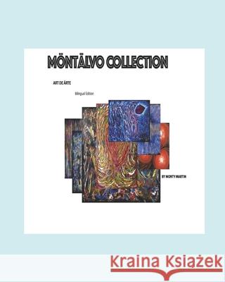 Montalvo Collection: Art de Árte Bilingual Version English, and Spanish Martin, Monty 9781944369088 Monty Martin Publishing - książka