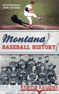Montana Baseball History Skylar Browning Jeremy Watterson 9781540213921 History Press Library Editions - książka