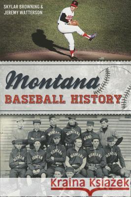 Montana Baseball History Skylar Browning Jeremy Watterson 9781626199828 History Press - książka