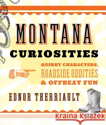 Montana Curiosities: Quirky Characters, Roadside Oddities & Offbeat Fun Ednor Therriault 9781493023677 Two Dot Books - książka