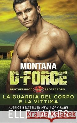 Montana Delta Force: La Guardia del Corpo e la Vittima Georgia Renosto Monica Lombardi Elle James 9781626954809 Twisted Page Inc - książka