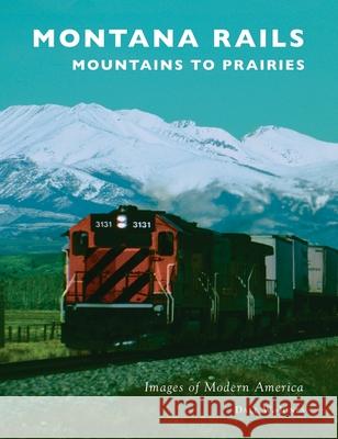 Montana Rails: Mountains to Prairies Dale W. Jones 9781540247186 Arcadia Pub (Sc) - książka