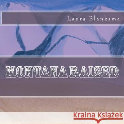 Montana Raised Laura Blanksma Laura Blanksma 9781507804575 Createspace - książka